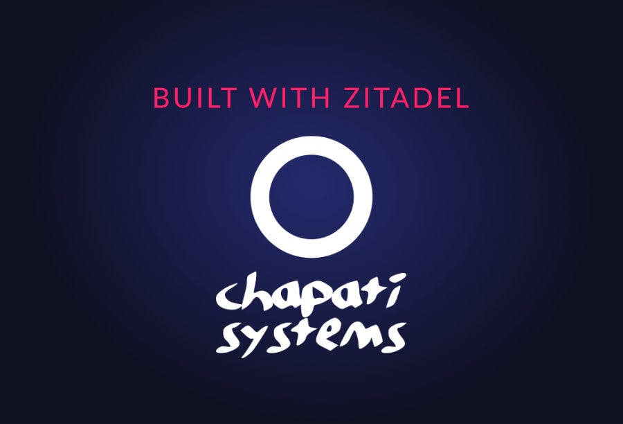 Built with ZITADEL: Improved User Experience and Security for Chapati Systems preview image