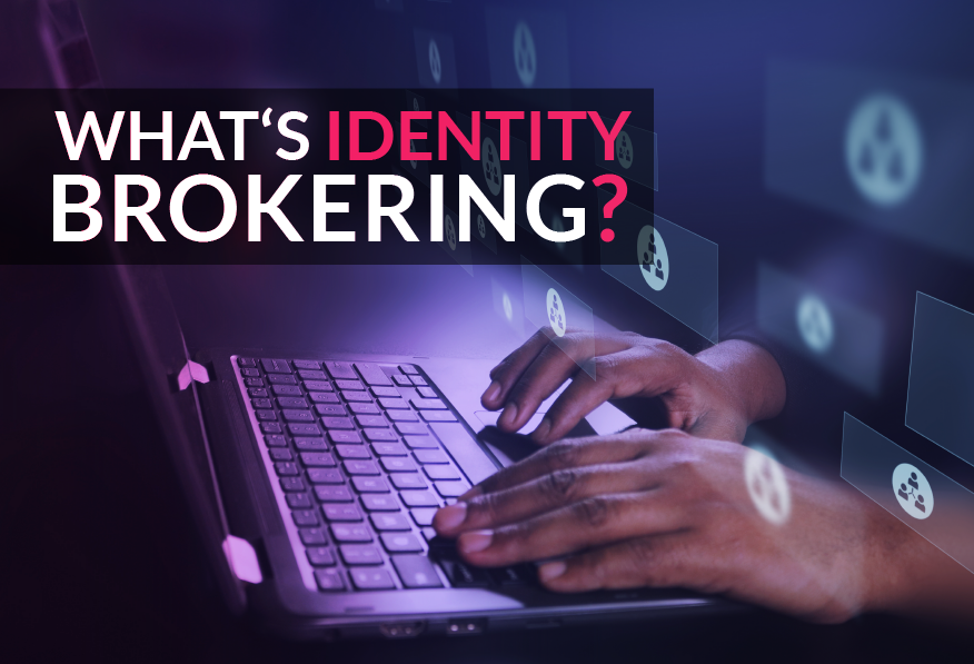 What is an Identity Broker? - Everything you need to know  preview image