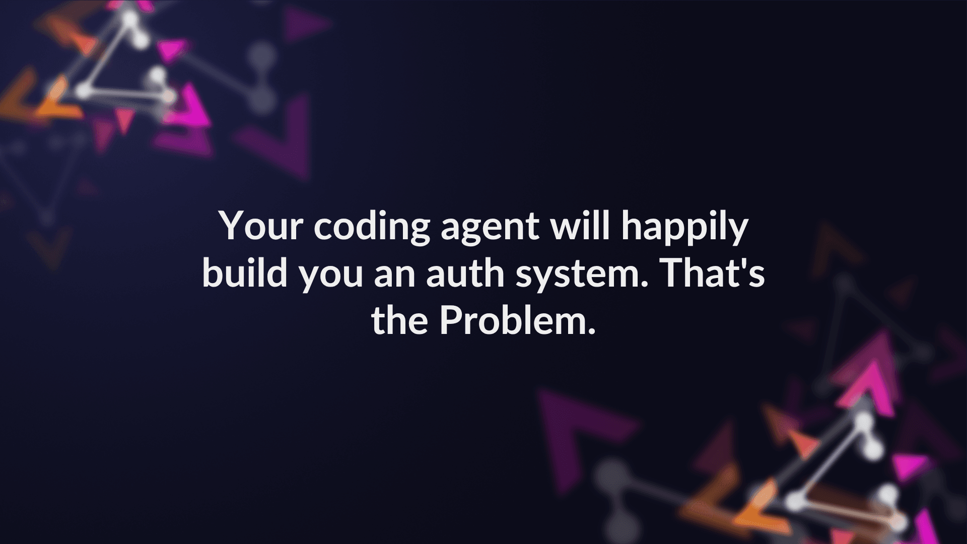 Your coding agent will happily build you an auth system. That's the Problem. preview image