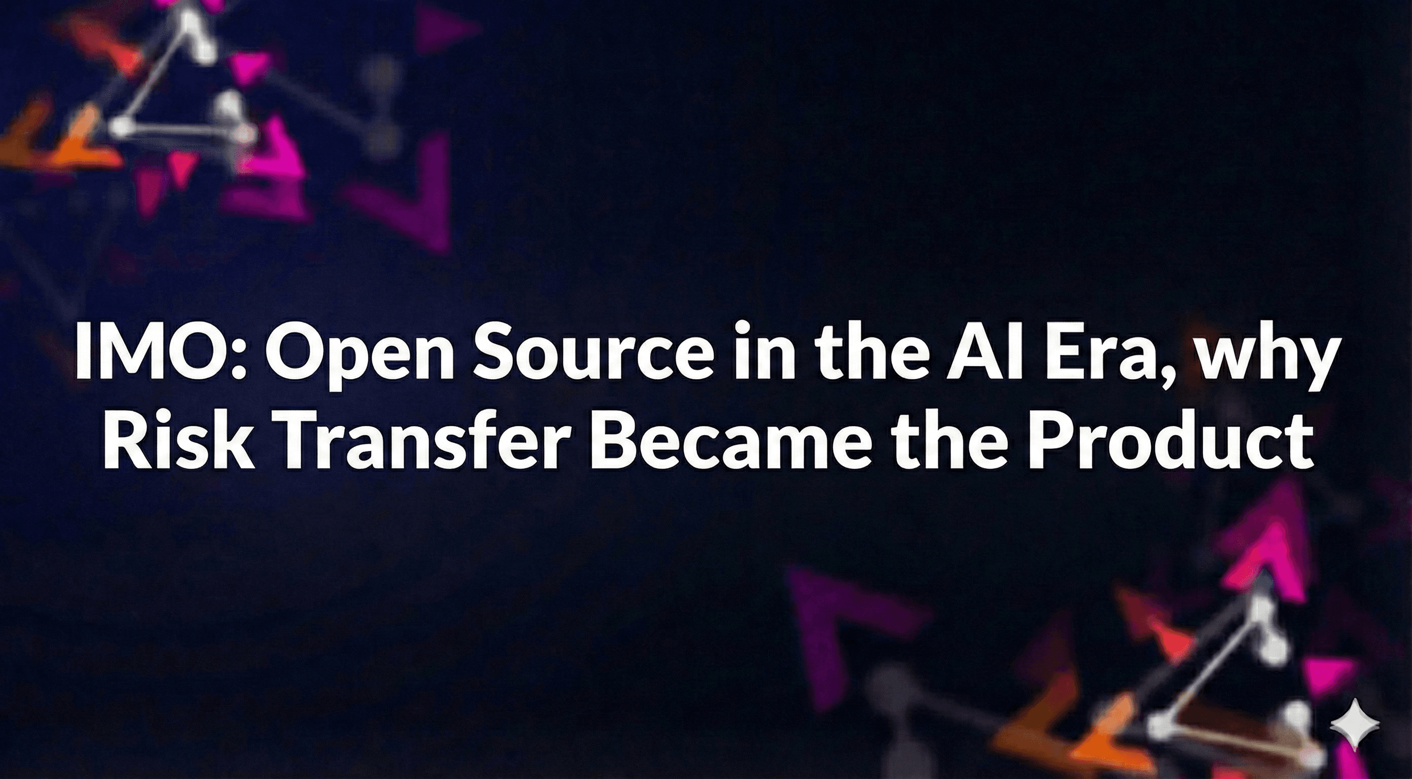 IMO: Open Source in the AI Era, why Risk Transfer Became the Product preview image