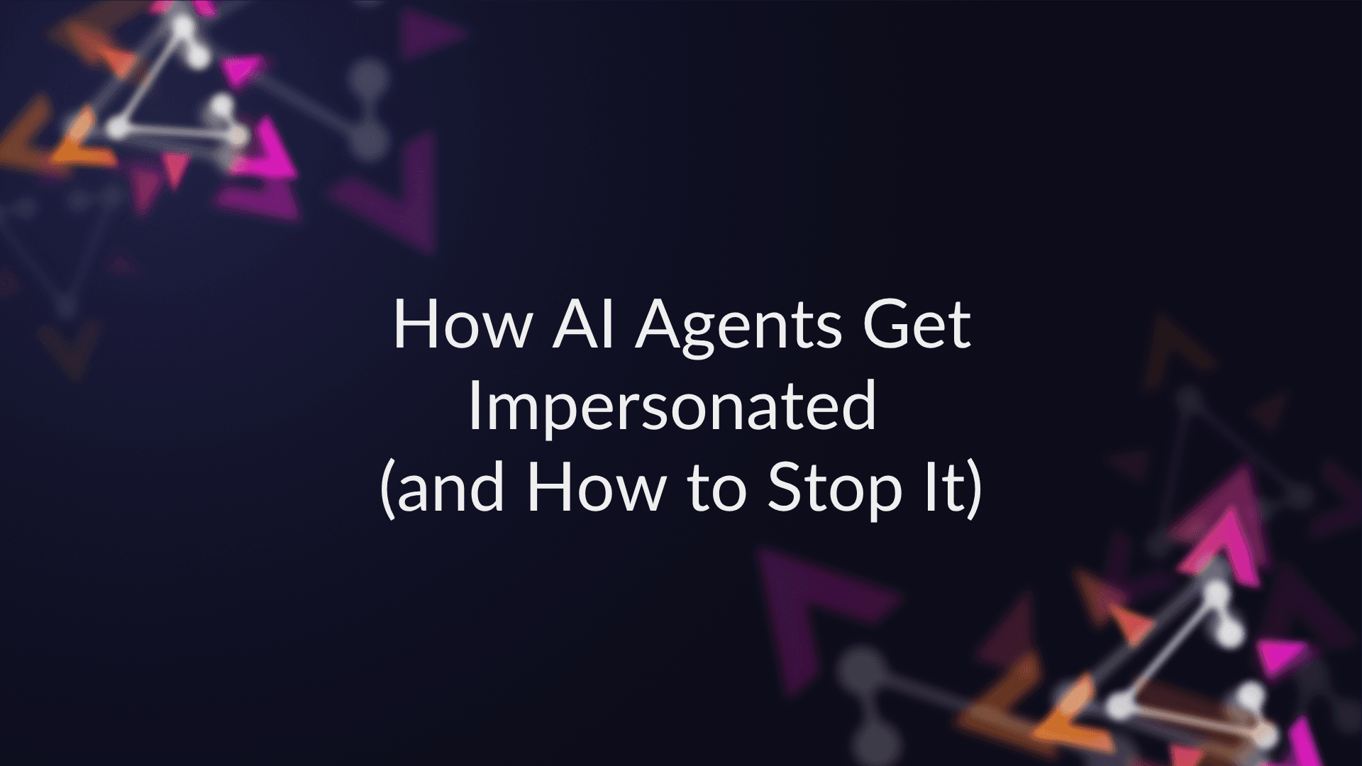 How AI Agents Get Impersonated (and How to Stop It) preview image