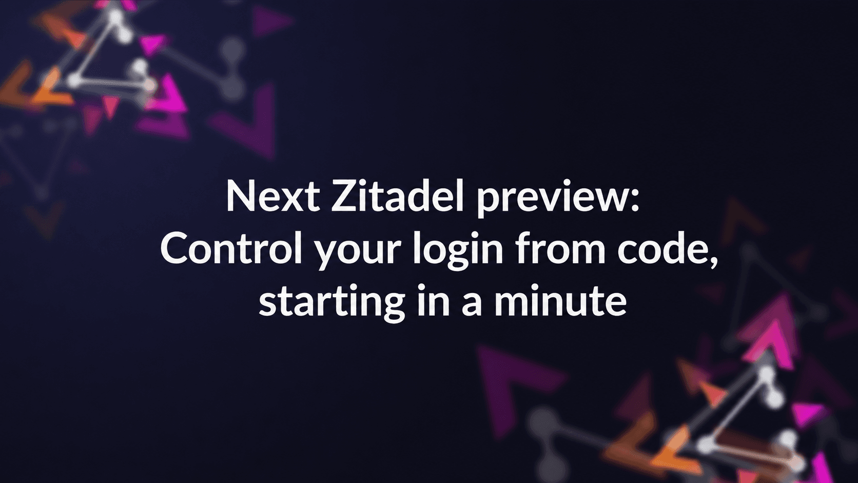 Next Zitadel preview: Control your login from code, starting in a minute preview image